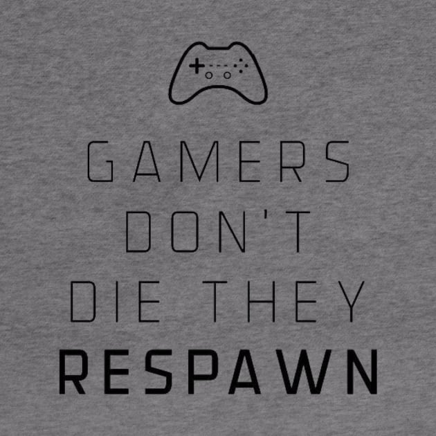 Gamers don’t die they respawn by GAMINGQUOTES